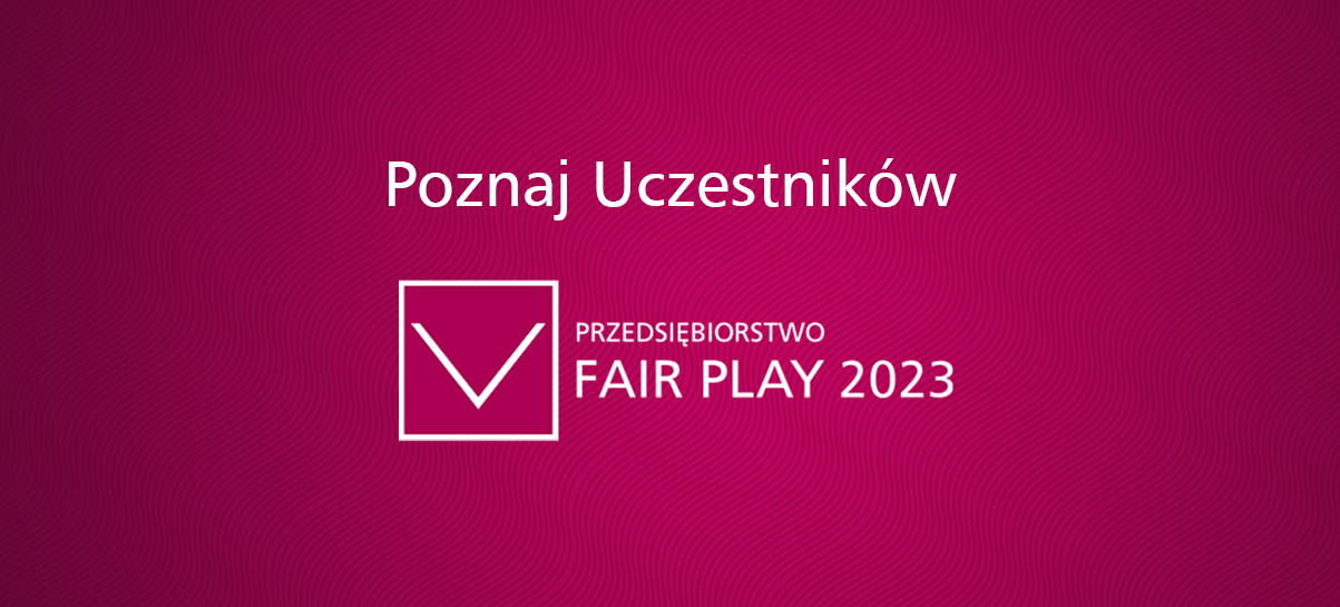 Poznaj Uczestników programu Przedsiębiorstwo Fair Play 2023